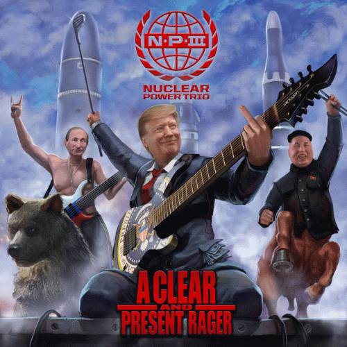 Nuclear Power Trio : A Clear and Present Rager